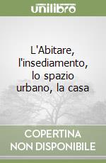 L'Abitare, l'insediamento, lo spazio urbano, la casa libro