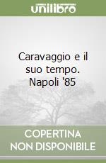 Caravaggio e il suo tempo. Napoli '85