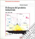 Il disegno del prodotto industriale. Italia (1860-1980). Ediz. illustrata