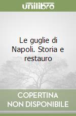 Le guglie di Napoli. Storia e restauro