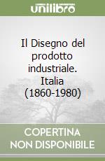 Il Disegno del prodotto industriale. Italia (1860-1980) libro