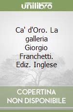 Ca' d'Oro. La galleria Giorgio Franchetti. Ediz. Inglese libro