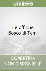 Le officine Bosco di Terni libro