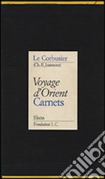 Voyage d'Orient. Carnets. Ediz. illustrata