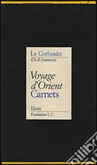 Voyage d'Orient. Carnets. Ediz. illustrata libro