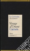 Voyage d'Orient. Carnets. Ediz. illustrata libro di Le Corbusier Gresleri G. (cur.)