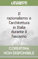 Il razionalismo e l'architettura in Italia durante il fascismo libro