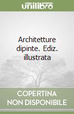 Architetture dipinte. Ediz. illustrata