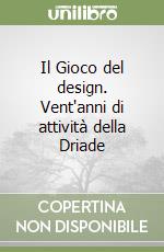 Il Gioco del design. Vent'anni di attività della Driade libro