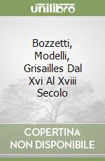 Bozzetti, Modelli, Grisailles Dal Xvi Al Xviii Secolo libro