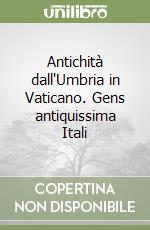 Antichità dall'Umbria in Vaticano. Gens antiquissima Itali libro