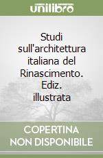 Studi sull'architettura italiana del Rinascimento. Ediz. illustrata libro