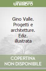 Gino Valle. Progetti e architetture. Ediz. illustrata libro