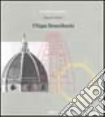 Filippo Brunelleschi. Ediz. illustrata libro