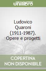 Ludovico Quaroni (1911-1987). Opere e progetti libro