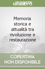 Memoria storica e attualità tra rivoluzione e restaurazione libro