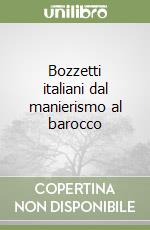 Bozzetti italiani dal manierismo al barocco libro