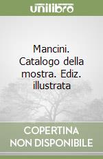 Mancini. Catalogo della mostra. Ediz. illustrata libro