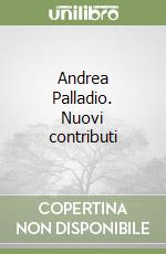 Andrea Palladio. Nuovi contributi libro