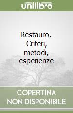 Restauro. Criteri, metodi, esperienze
