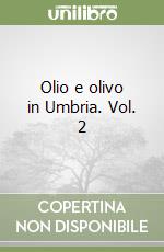 Olio e olivo in Umbria. Vol. 2