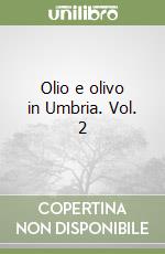 Olio e olivo in Umbria. Vol. 2 libro