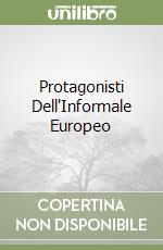Protagonisti Dell'Informale Europeo libro