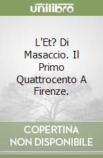 L'Et? Di Masaccio. Il Primo Quattrocento A Firenze. libro