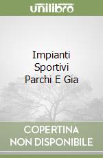 Impianti Sportivi Parchi E Gia libro