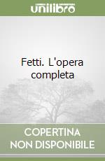 Fetti. L'opera completa libro