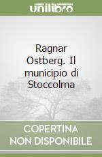 Ragnar Ostberg. Il municipio di Stoccolma