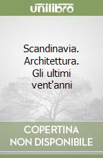 Scandinavia. Architettura. Gli ultimi vent'anni libro