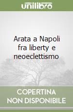 Arata a Napoli fra liberty e neoeclettismo