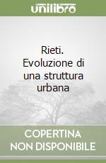 Rieti. Evoluzione di una struttura urbana libro