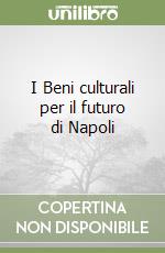 I Beni culturali per il futuro di Napoli libro