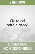Civiltà del caffè a Napoli libro