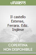 Il castello Estense, Ferrara. Ediz. Inglese libro