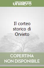 Il corteo storico di Orvieto libro