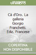 Cà d'Oro. La galleria Giorgio Franchetti. Ediz. Francese libro