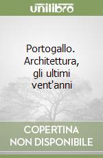 Portogallo. Architettura, gli ultimi vent'anni libro