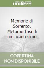 Memorie di Sorrento. Metamorfosi di un incantesimo libro