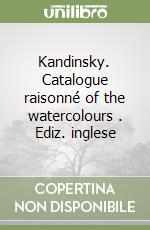 Kandinsky. Catalogue raisonné of the watercolours (1). Ediz. inglese libro
