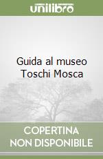 Guida al museo Toschi Mosca libro