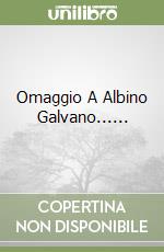 Omaggio A Albino Galvano...... libro