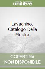 Lavagnino. Catalogo Della Mostra libro