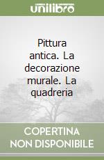 Pittura antica. La decorazione murale. La quadreria libro