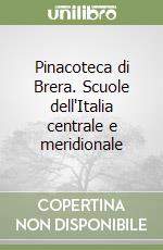 Pinacoteca di Brera. Scuole dell'Italia centrale e meridionale libro