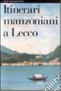 Itinerari manzoniani a Lecco libro