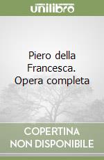 Piero della Francesca. Opera completa libro