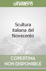 Scultura italiana del Novecento (1) libro